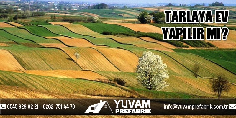 Tarlaya Ve Tarim Arazisine Ev Yapilirmi Yuvam Prefabrik Ltd Sti